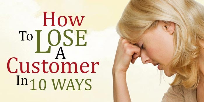 How to Lose a Customer in 10 Ways